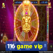 116 game vip